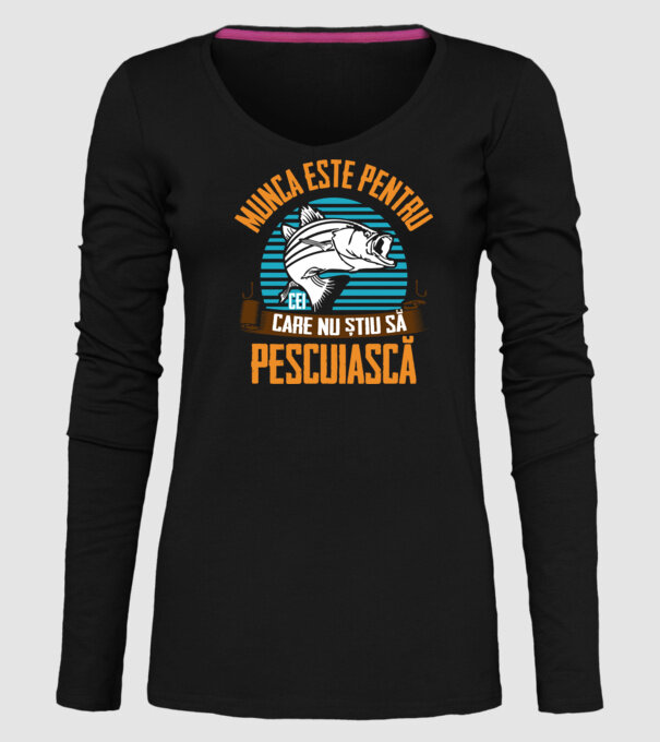 Munca este pentru cei care nu știu pescuiască model negru pe tricou