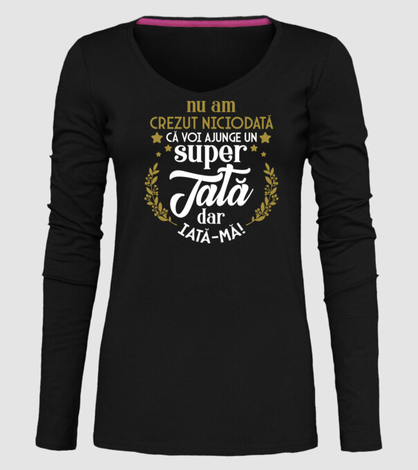 Nu am crezut niciodată că voi ajunge un super tată, dar iată-mă! model negru pe tricou