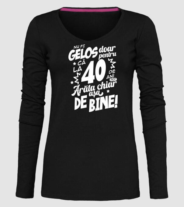 NU FI GELOS DOAR PENTRU CĂ LA 40 DE ANI model negru pe tricou