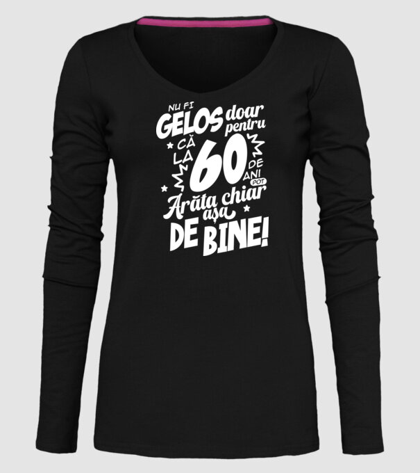 NU FI GELOS DOAR PENTRU CĂ LA 60 DE ANI model negru pe tricou