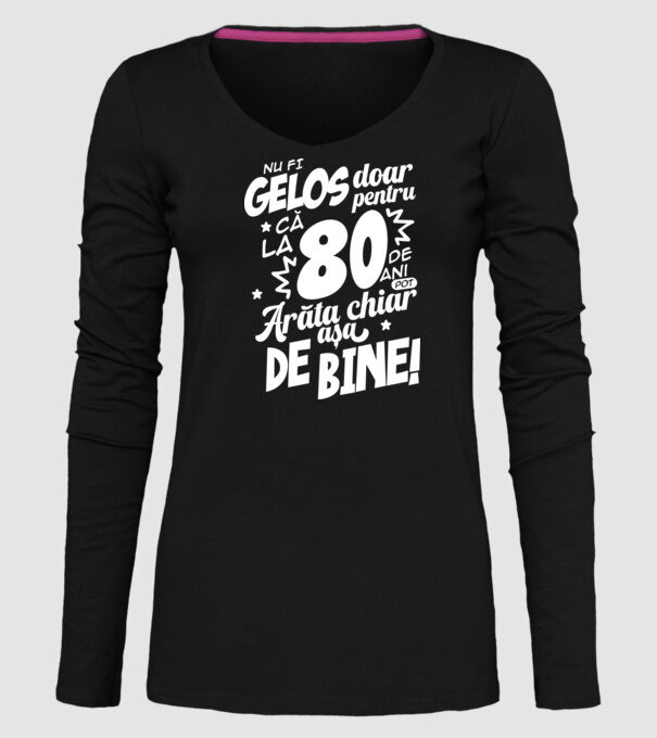 NU FI GELOS DOAR PENTRU CĂ LA 80 DE ANI model negru pe tricou