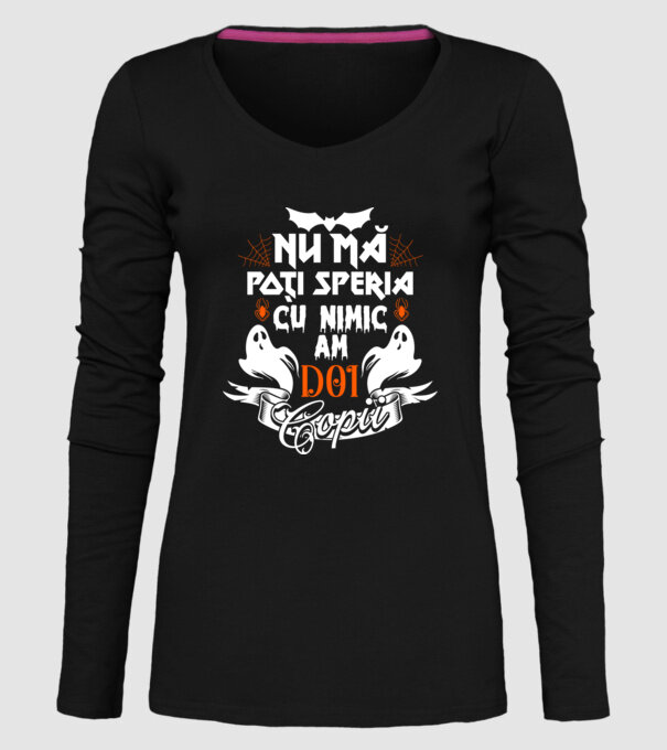 Nu mă poți speria cu nimic ... am doi copii model negru pe tricou