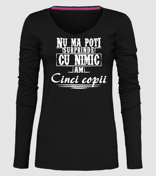 Nu mă poți surprinde cu nimic, am cinci copii model negru pe tricou