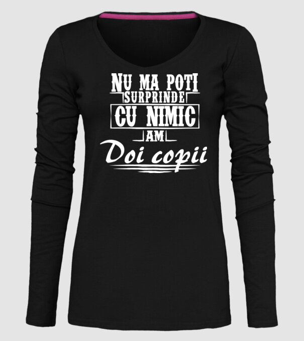 Nu mă poți surprinde cu nimic, am doi copii model negru pe tricou