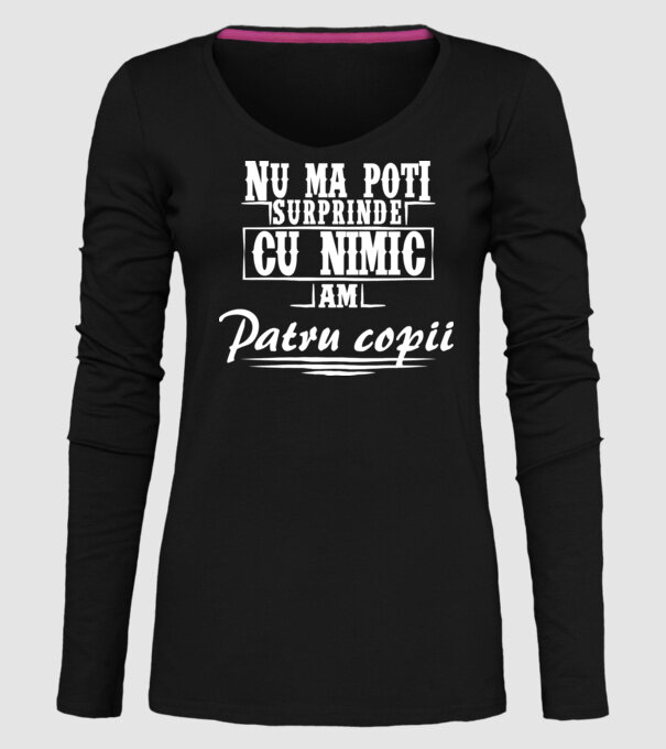 Nu mă poți surprinde cu nimic, am patru copii model negru pe tricou