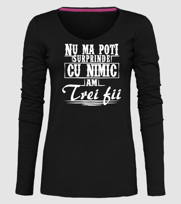 Nu mă poți surprinde cu nimic, am trei fii model negru pe tricou