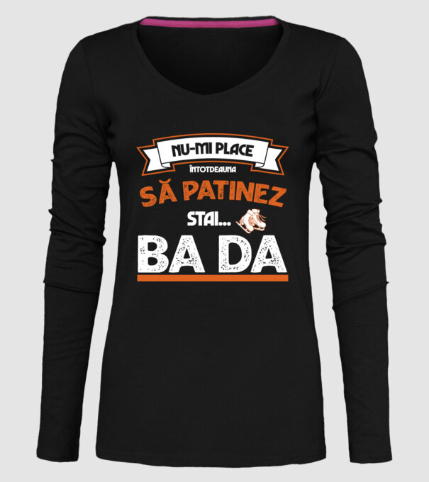 Nu-mi place întotdeauna să patinez, stai, ba da model negru pe tricou