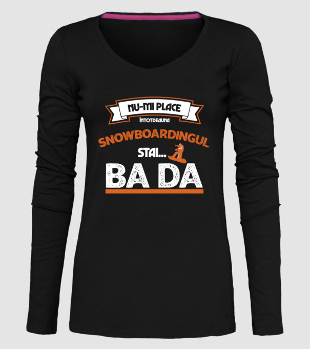 nu-mi place întotdeauna snowboardingul, stai numai, ba da model negru pe tricou