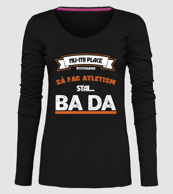 nu-mi place întotdeauna să fac atletism, stai un pic, ba da model negru pe tricou