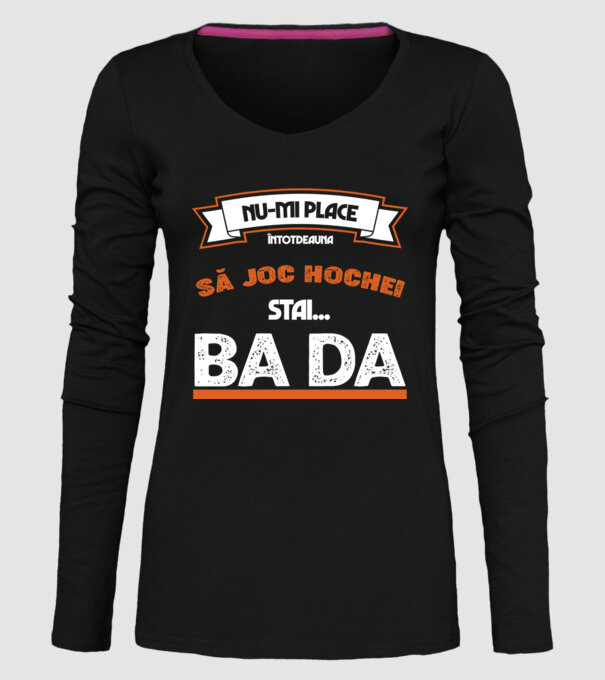 nu-mi place întotdeauna să joc hochei, stai un pic, ba da model negru pe tricou