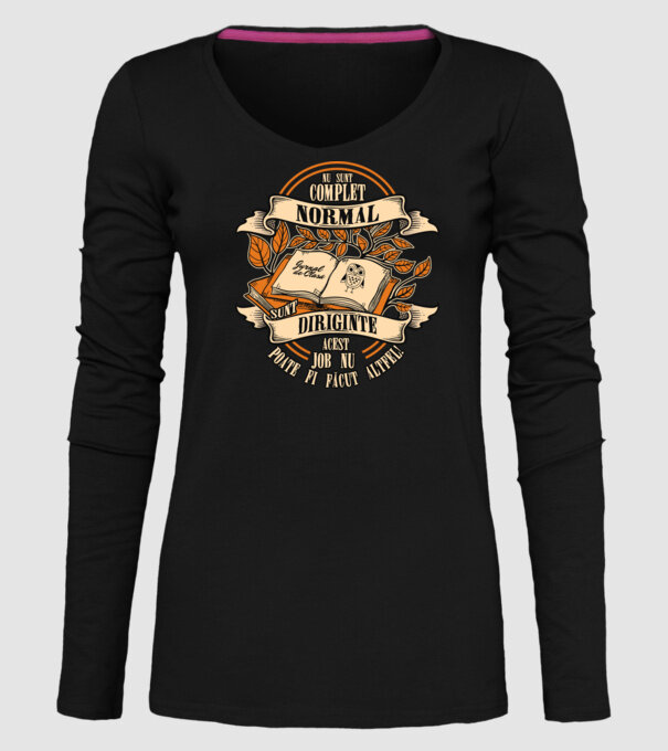 nu sunt complet normal - sunt diriginte acest job nu poate fi făcut altfel! model negru pe tricou