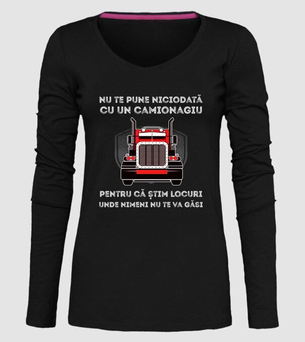 nu te pune niciodată cu un camionagiu, pentru că știm locuri unde nimeni nu te va găsi model negru pe tricou
