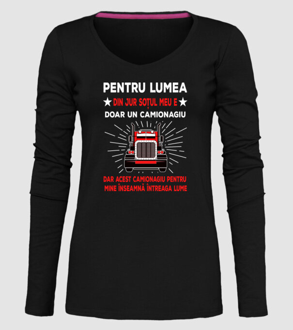Pentru lumea din jur soțul meu e doar un camionagiu, dar acest camionagiu pentru mine înseamnă întreaga lume model negru pe tricou