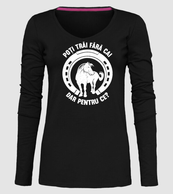 Poți trăi fără cai, dar pentru ce? model negru pe tricou