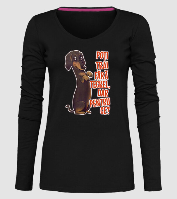 Poți trăi fără teckel, dar pentru ce? model negru pe tricou