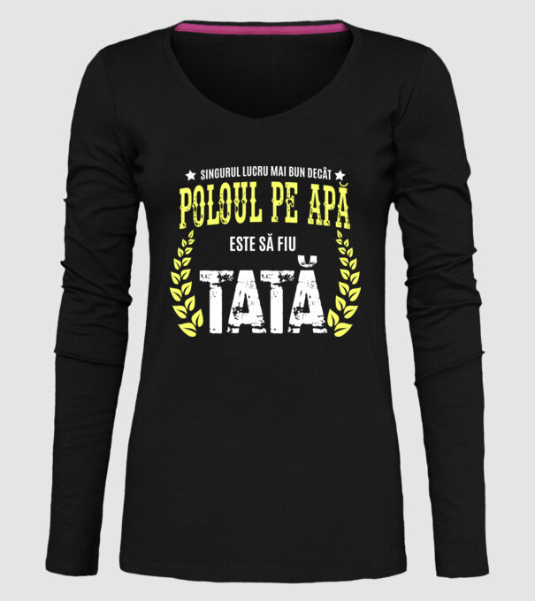 Singurul lucru mai bun decât poloul pe apă este să fiu tată model negru pe tricou