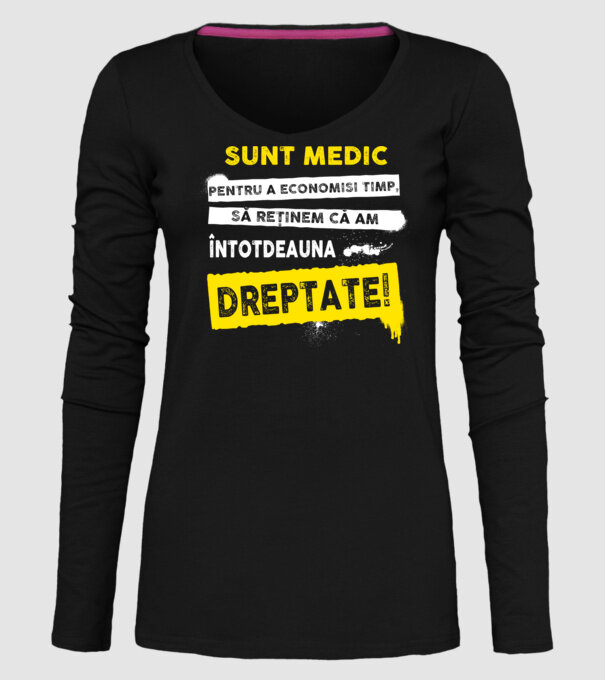 Sunt medic, pentru a economisi timp, să reținem că am întotdeauna dreptate! model negru pe tricou