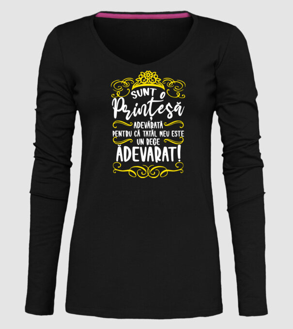 Sunt o prințesă adevărată pentru că tatăl meu este un rege adevărat! model negru pe tricou