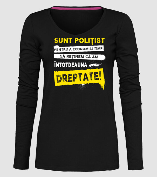 Sunt polițist, pentru a economisi timp, să reținem că am întotdeauna dreptate! model negru pe tricou