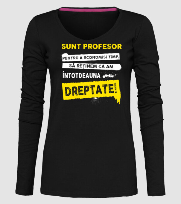 sunt PROFESOR, pentru a economisi timp, să reținem că am întotdeauna dreptate model negru pe tricou