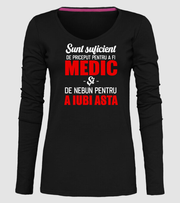 Sunt suficient de priceput pentru a fi MEDIC și suficient de nebun pentru a iubi asta model negru pe tricou