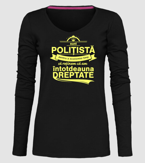 sunt sunt polițistă, pentru a economisi timp, să reținem că am întotdeauna dreptate model negru pe tricou