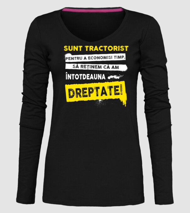 sunt TRACTORIST, pentru a economisi timp, să reținem că am întotdeauna dreptate model negru pe tricou