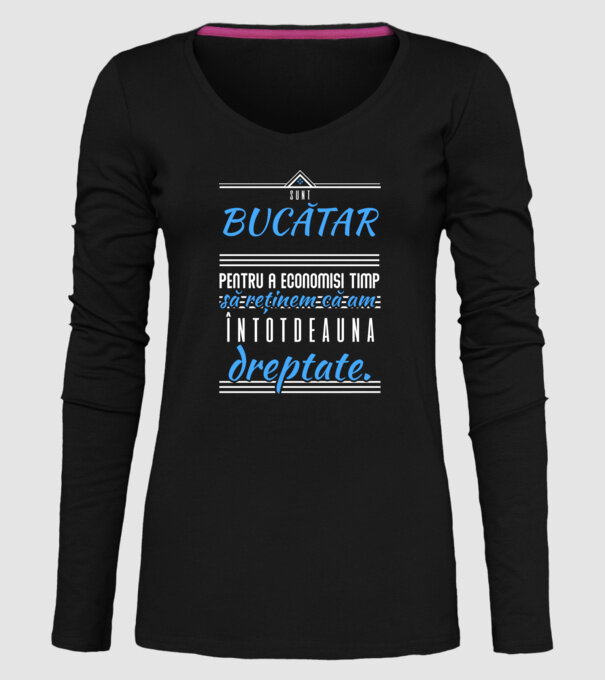 sunt BUCĂTAR, pentru a economisi timp, să reținem că am întotdeauna dreptate model negru pe tricou