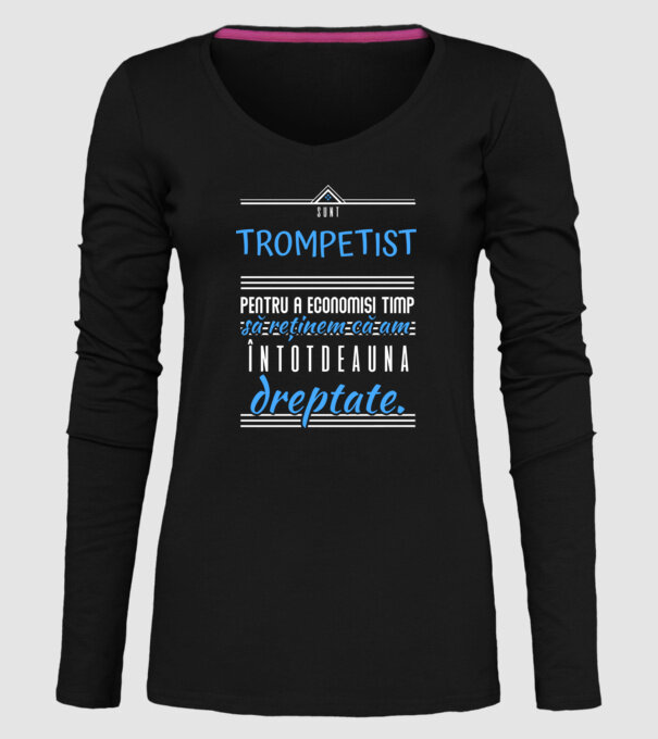sunt trompetist, pentru a economisi timp, să reținem că am întotdeauna dreptate! model negru pe tricou