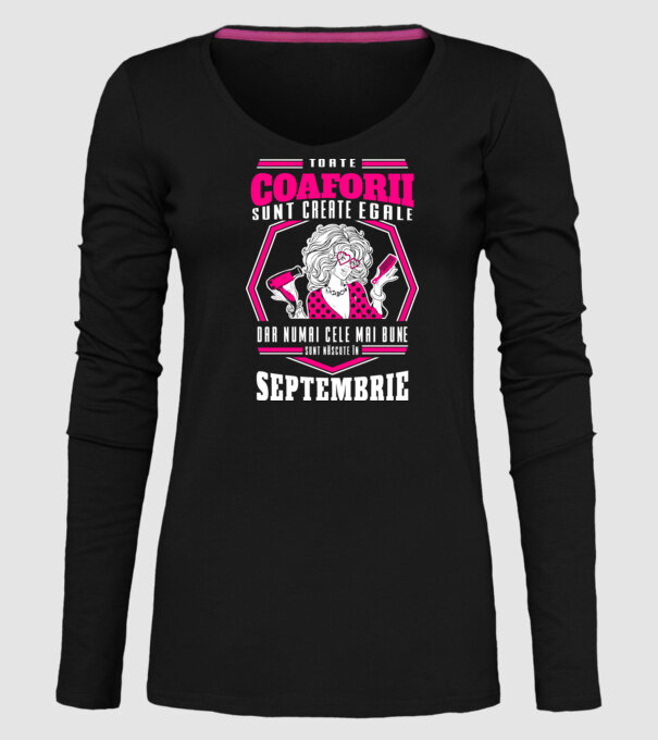 Toate coaforii sunt create egale dar numai cele mai bune sunt născuțe în septembrie model negru pe tricou