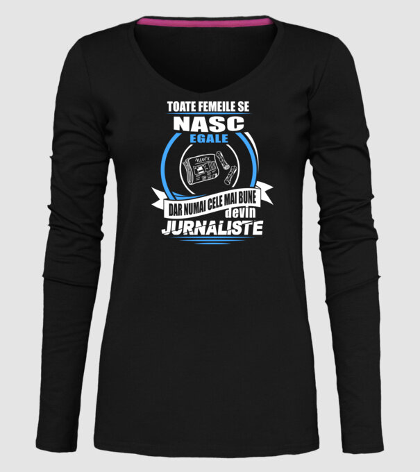 Toate femeile se nasc egale, dar numai cele mai bune devin jurnaliste model negru pe tricou