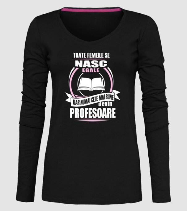 toate femeile se nasc egale, dar numai cele mai bune devin profesoare model negru pe tricou