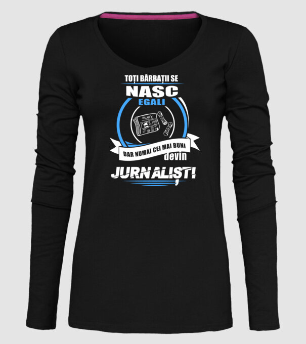 Toți bărbații se nasc egali, dar numai cei mai buni devin jurnaliști model negru pe tricou