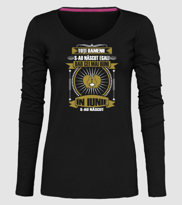 Toți oamenii s-au născut egali, dar cei mai buni s-au născut în iunie model negru pe tricou