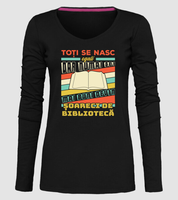 toți se nasc egali, dar numai cei mai buni devin șoareci de bibliotecă model negru pe tricou