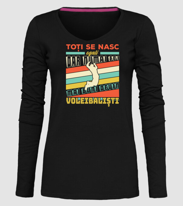 Toți se nasc egali, dar numai cei mai buni devin_voleibaliști model negru pe tricou
