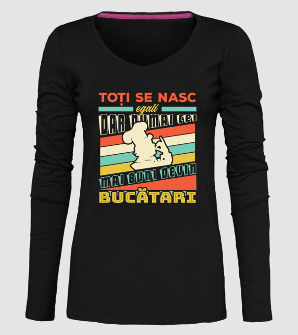 Toți se nasc egali, dar numai cei mai buni devin bucătari model negru pe tricou