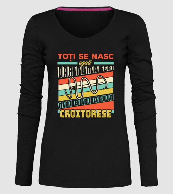 Toți se nasc egali, dar numai cei mai buni devin croitorese model negru pe tricou