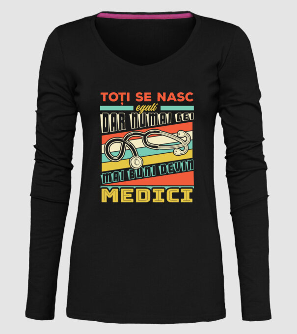 Toți se nasc egali, dar numai cei mai buni devin medici model negru pe tricou