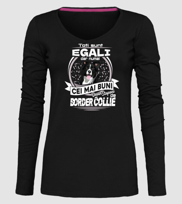 Toți sunt egali, dar numai cei mai buni devin stăpâni de border collie lght model negru pe tricou