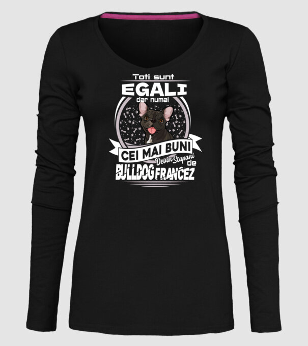 Toți sunt egali, dar numai cei mai buni devin stăpâni de bulldog francez lght model negru pe tricou