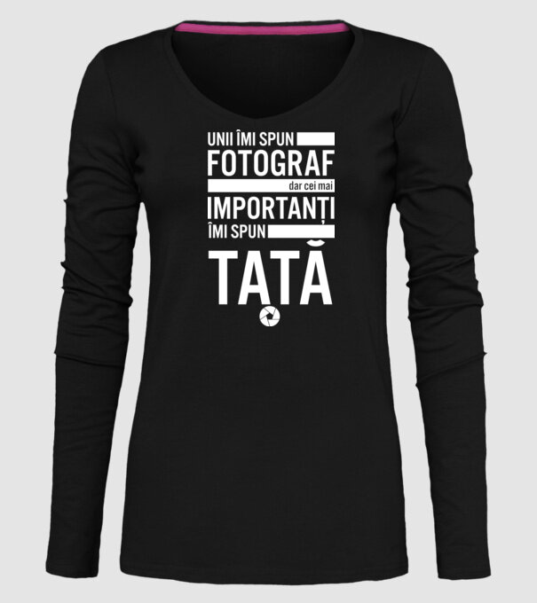 unii îmi spun fotograf, dar cei mai importanți îmi spun tată model negru pe tricou