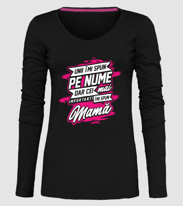 Unii îmi spun pe nume, dar cei mai importanți îmi spun mamă model negru pe tricou