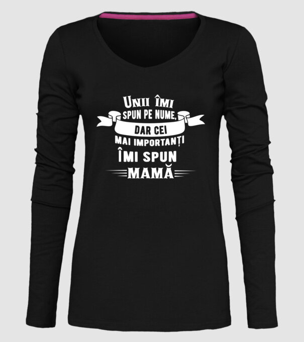 Unii îmi spun pe nume, dar cei mai importanți îmi spun mamă model negru pe tricou
