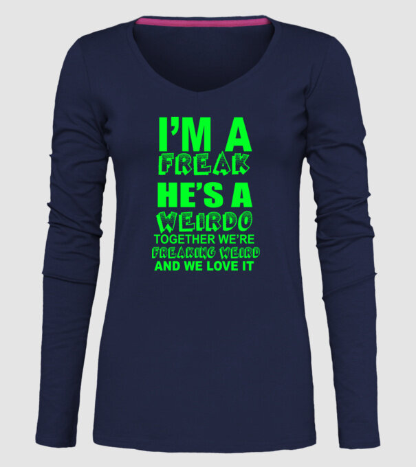 'I''m a freak He''s a weirdo' model albastru închis pe tricou