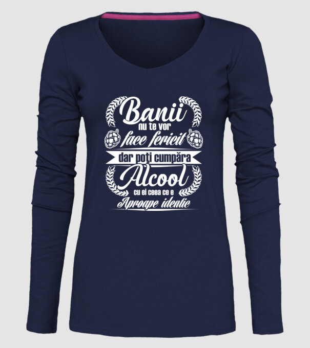 banii nu te vor face fericit, dar poți cumpăra alcool cu ei, ceea ce e aproape identic model albastru închis pe tricou