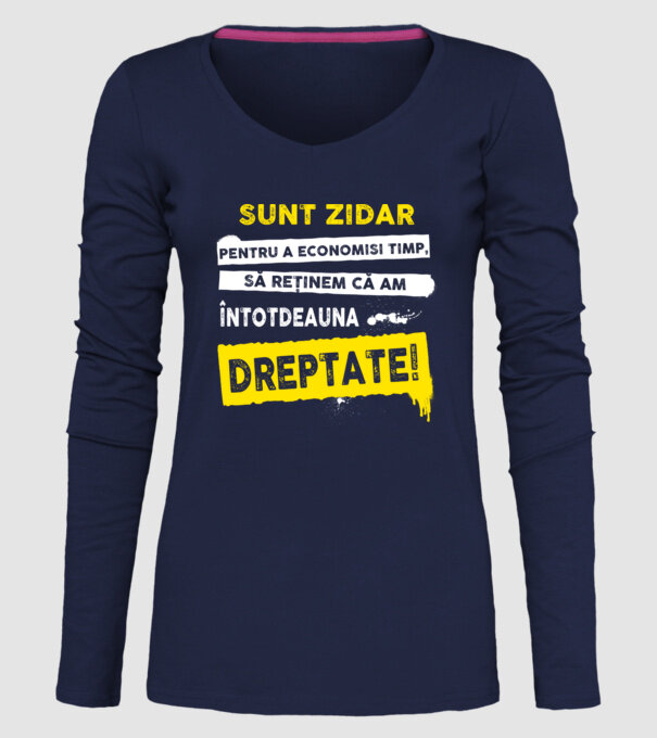 Sunt zidar, pentru a economisi timp, să reținem că am întotdeauna dreptate! model albastru închis pe tricou