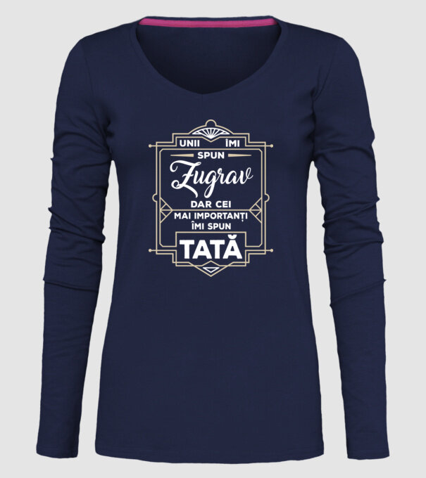 Unii îmi spun Zugrav, dar cei mai importanți îmi spun tată model albastru închis pe tricou