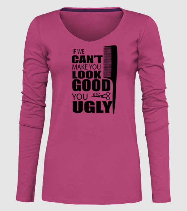 'If we can''t make you look good, YOU UGLY' model roz pe tricou