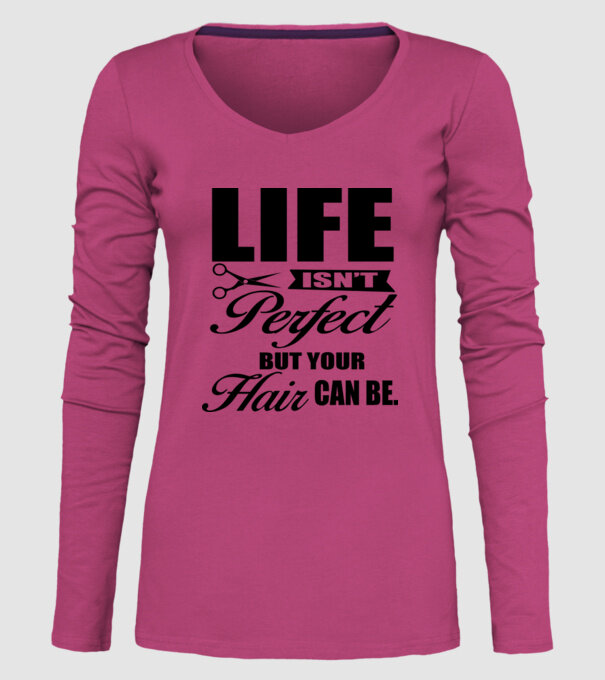 'Life isn''t perfect, but your hair can be' model roz pe tricou
